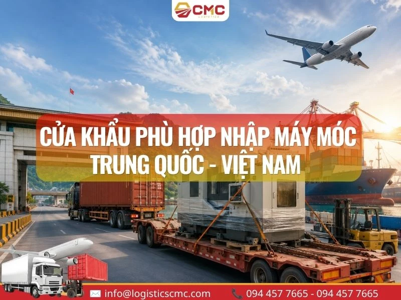 Cửa Khẩu Nào Phù Hợp Nhập Máy Móc Từ Trung Quốc Về Việt Nam?