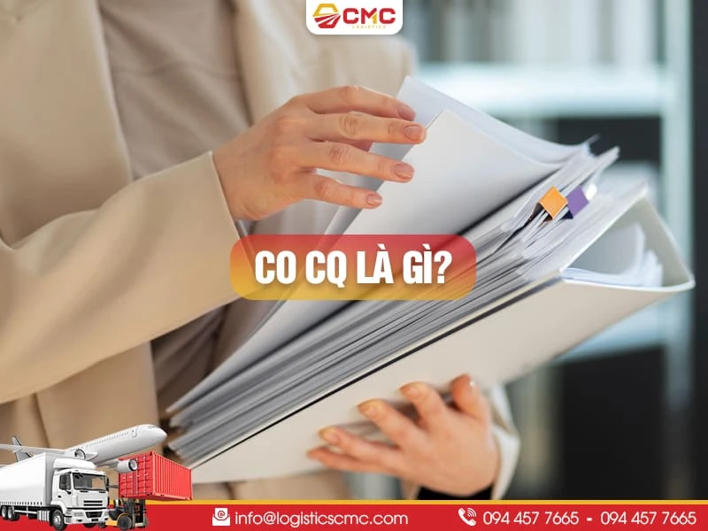 CO CQ Là Gì? Định Nghĩa & Vai Trò Của CO Và CQ Trong XNK Năm 2026