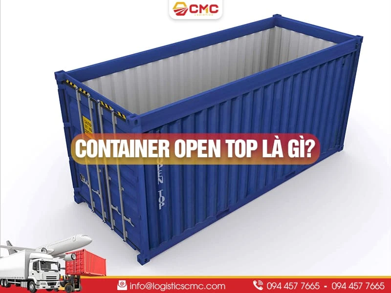 Container Open Top là gì? Tìm hiểu đầy đủ & chi tiết về container OT năm 2026