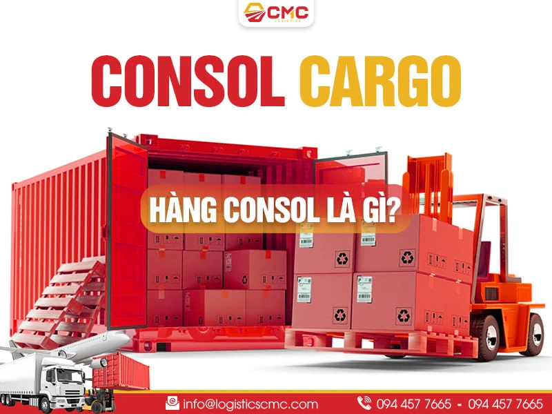 Hàng Consol Là Gì? Tìm Hiểu Chi Tiết Về Hàng Consol Năm 2026